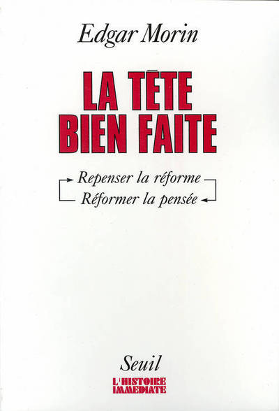 La Tête Bien Faite. Repenser La Réforme, Réformer La Pensée, Repenser La Réforme, Réformer La Pensée - Edgar Morin