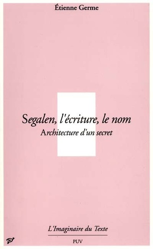 Segalen, l'écriture, le nom - Étienne Germe