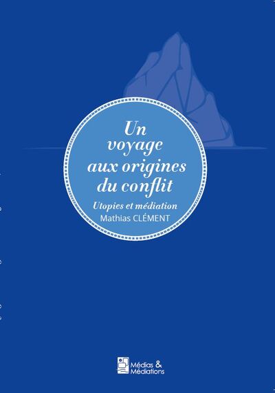 Un voyage aux origines du conflit - Utopies et Médiation (GF)