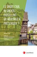 Le droit civil alsacien-mosellan : un héritage juridique à préserver ? - Olivier Vix