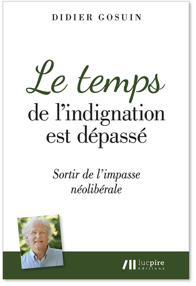 Le Temps De L'Indignation Est Dépassé, Sortir De Lâ´Impasse Néolibérale