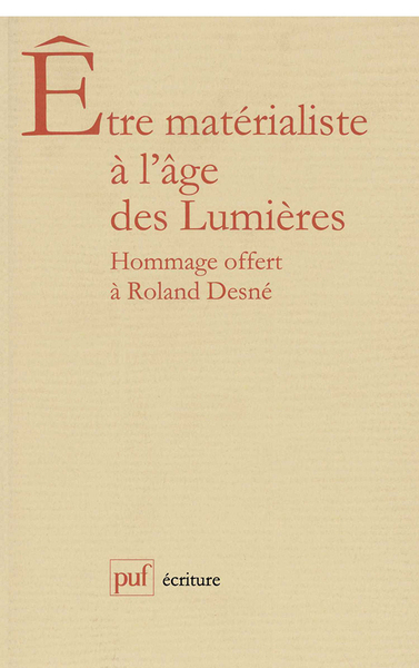 Être matérialiste à l'âge des Lumières. Mélanges offerts à R. Desné