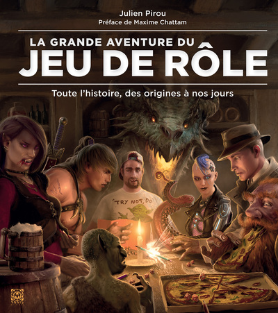 La Grande Aventure Du Jeu De Rôle - Toute L'Histoire, Des Origines À Nos Jours, Toute L'Histoire, Des Origines À Nos Jours