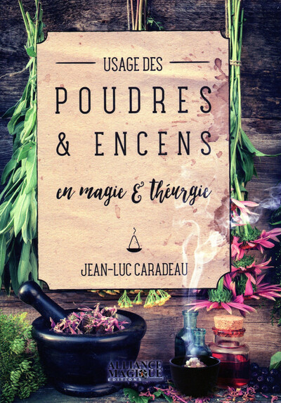 Usage des poudres et encens en magie et Théurgie - Jean-Luc Caradeau