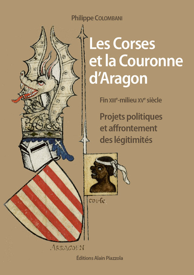 Les Corses et la couronne d'Aragon, fin XIIIe-milieu XVe siècle - Philippe Colombani