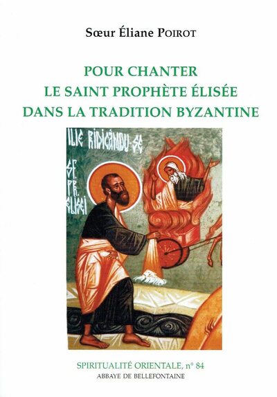 Pour Chanter Le Saint Prophète Elisée Dans La Tradition Byzantine - Eliane Poirot