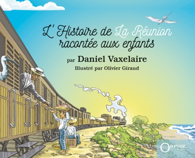 L'histoire de la Réunion racontée aux enfants - Daniel Vaxelaire