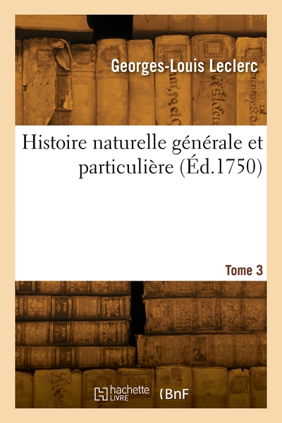 Histoire naturelle générale et particulière. Volume 3 - Georges-Louis Leclerc Buffon