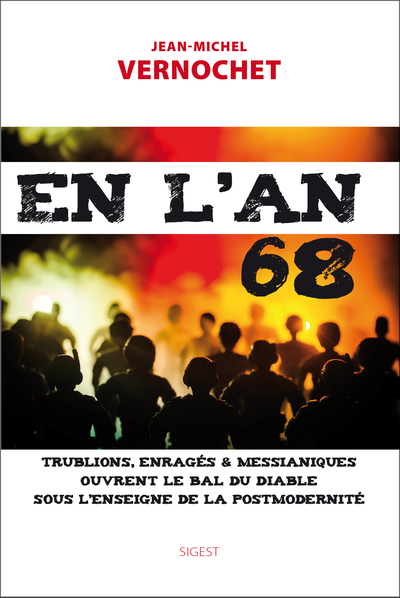 En L'An 68, Trublions, Enragés & Messianiques Ouvrent Le Bal Du Diable Sous L'Enseigne De La Postmodernité