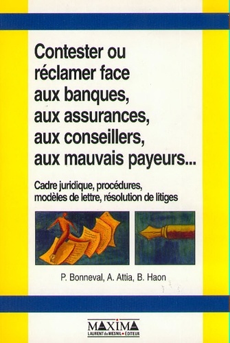 Contester ou réclamer face aux banques, aux assurances, aux conseillers, aux mauvais payeurs...