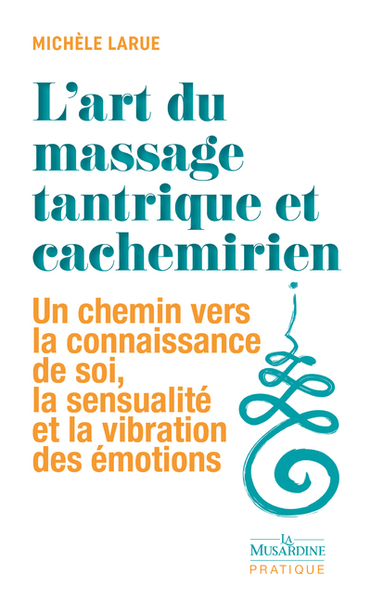 L'art du massage tantrique et cachemirien - Michèle Larue