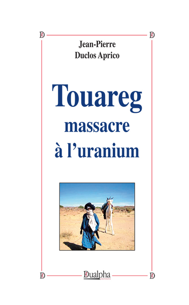 Touareg massacre a l'uranium - Jean-Pierre Duclos Aprico