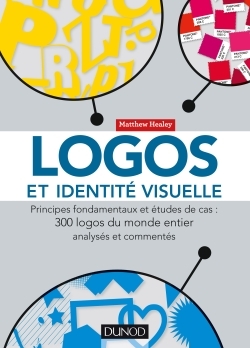 Logos et identité visuelle / principes fondamentaux et études de cas : 300 logos du monde entier ana