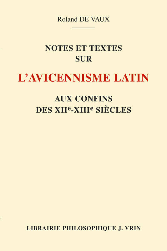 Notes et textes sur l’Avicennisme latin aux confins des XIIeet XIIIesiècles