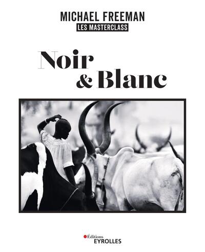 Noir et blanc, les masterclass de Michael Freeman - Michael Freeman