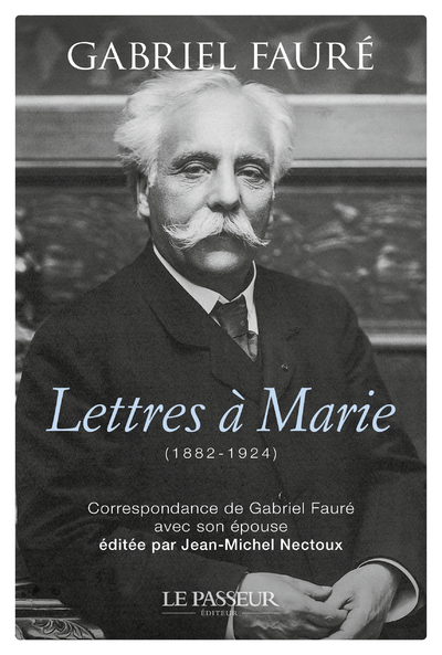 Lettres à Marie - (1882-1924) Correspondance de Gabriel Fauré avec son épouse