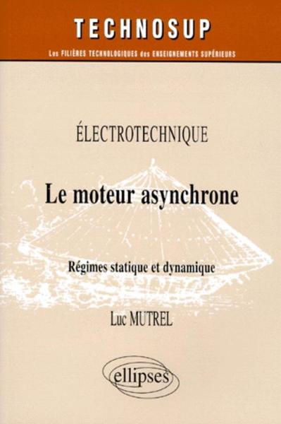 Le moteur asynchrone - Régimes statique et dynamique - Électrotechnique - Niveau C