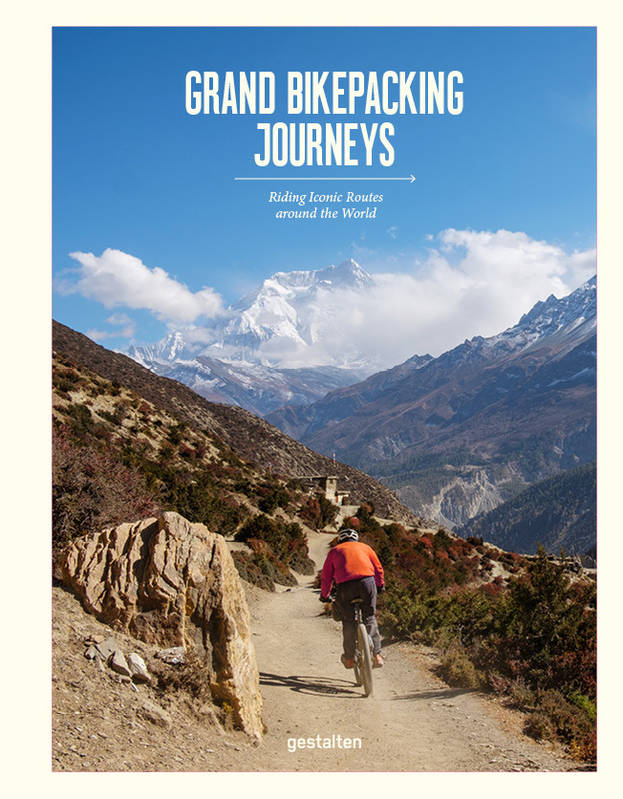 Grand Bikepacking Journeys, Riding Iconic Routes Around The World - Gestalten