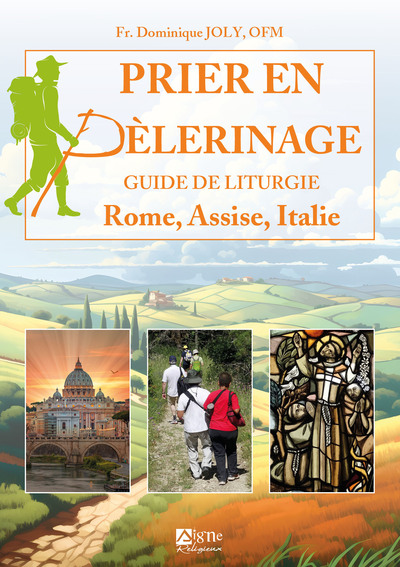 Prier en pèlerinage. Guide de liturgie Rome Assise Italie