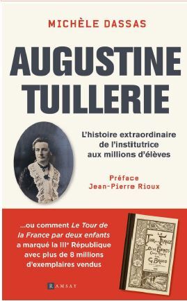 Augustine Tuillerie, L’Histoire Extraordinaire De L’Institutrice Aux Millions D’Élèves - Michèle Dassas