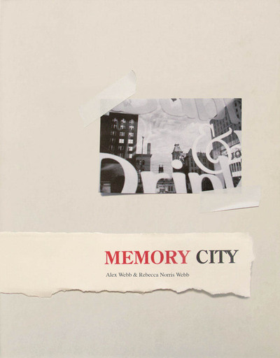 Alex Webb & Rebecca Norris Webb: Memory City /anglais