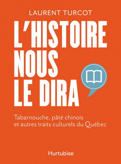 L'Histoire Nous Le Dira V 01 Tabarnouche, Pate Chinois Et Autres - Turcot Laurent