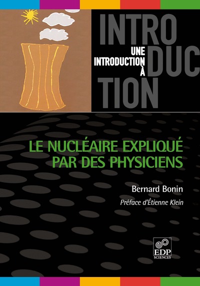 Le nucléaire expliqué par les physiciens  (version 2012) - Bernard Bonin