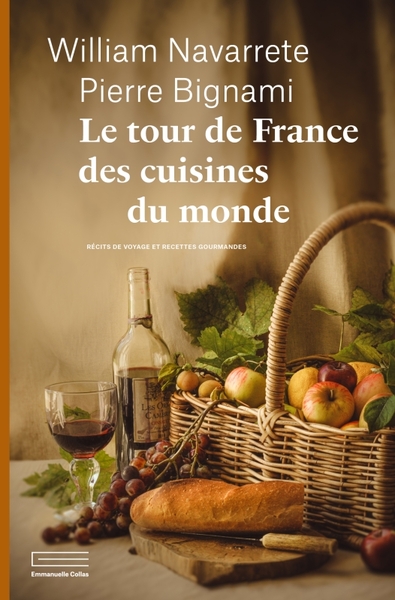 Le tour de France des cuisines du monde - Pierre Bignami, William Navarrete