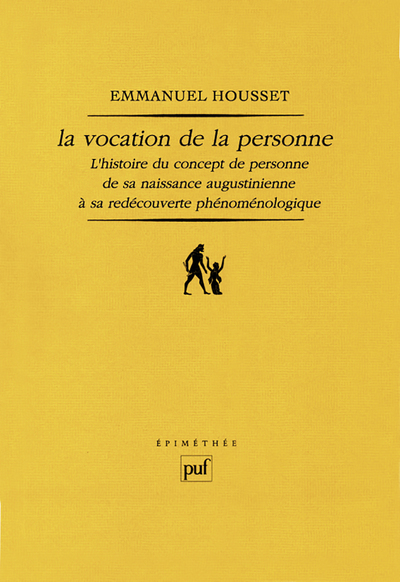 La Vocation De La Personne, L'Histoire Du Concept De Personne De Sa Naissance Augustinienne À Sa Redécouverte Phénoménologique