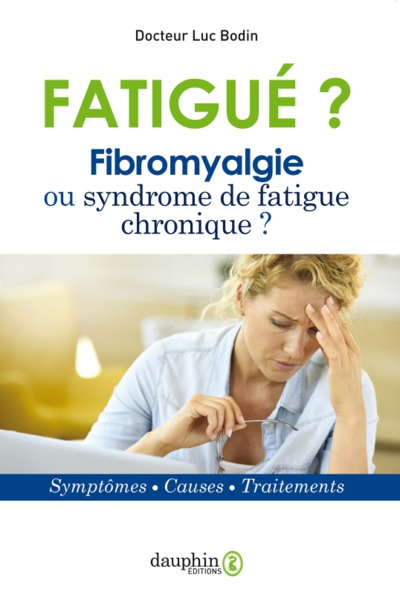 Fatigué ? Fibromyalgie ou syndrome de fatigue chronique - Luc Bodin