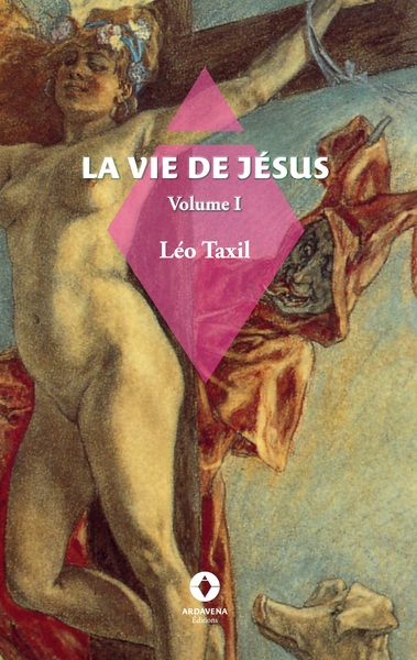 La Vie de Jésus - Léo Taxil