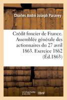 Crédit foncier de France. Assemblée générale des actionnaires du 27 avril 1863 - Charles André Joseph Paravey