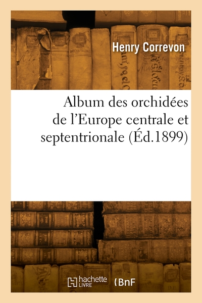 Album Des Orchidées De L'Europe Centrale Et Septentrionale - Henry Correvon