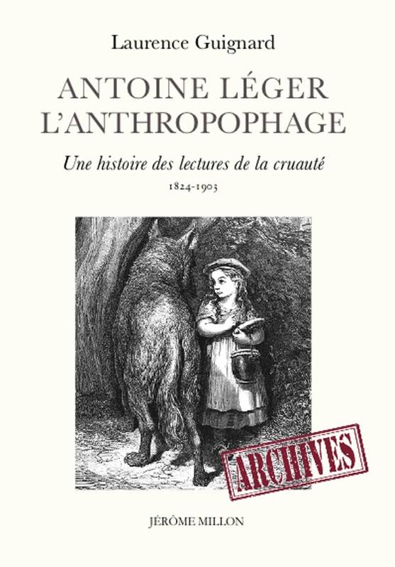 Antoine Léger, l'anthropophage - Laurence Guignard