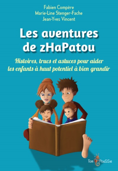 Les aventures de zHaPatou - histoires, trucs et astuces pour aider les enfants à haut potentiel à bien grandir - Marie-Line Stenger-Fache