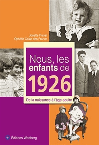 Nous, Les Enfants De 1926 / De La Naissance À L'Âge Adulte, De La Naissance À L'Âge Adulte