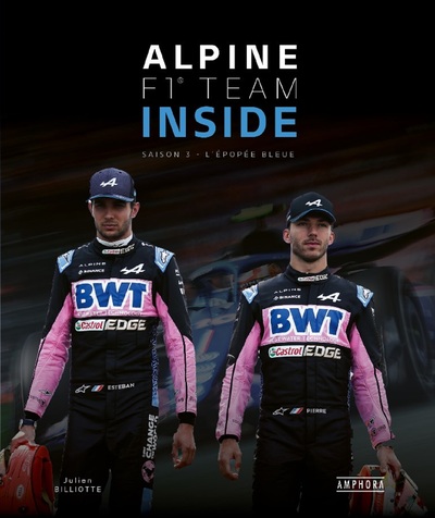 Alpine F1 Team Inside. Saison 3, L'Épopée Bleue - Julien Billiotte