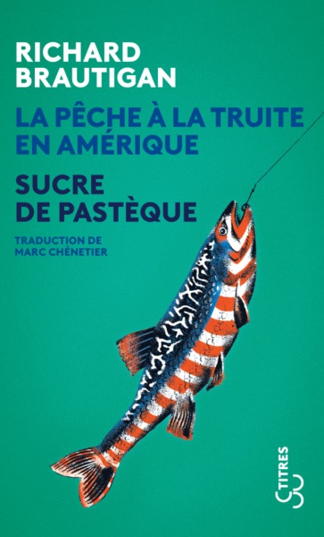 La pêche à la truite en Amérique [suivi de] Sucre de pastèque - Richard Brautigan