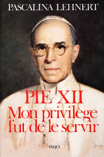 Pie XII, mon privilège fut de le servir