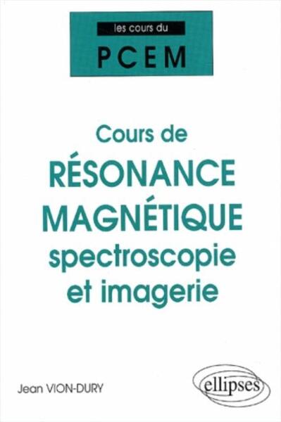 Cours Du Pcem - Cours De Résonance Magnétique : Spectroscopie Et Imagerie (De La Structure Magnétique De La Matière À La Physiologie), Spectroscopie Et Imagerie