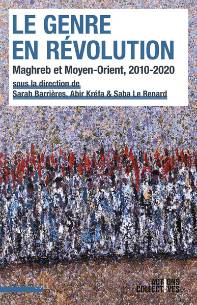 Le Genre En Révolution, Maghreb Et Moyen-Orient, 2010-2020