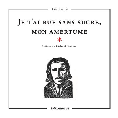 Je t'ai bue sans sucre, mon amertume - Richard Robert