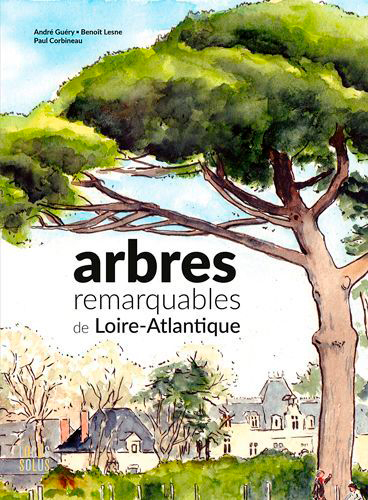 Arbres remarquables de Loire-Atlantique - André Guéry, Benoît Lesne, Paul Corbineau