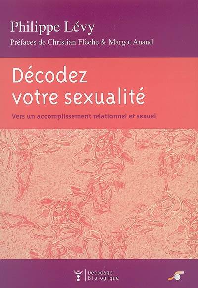 Décodez Votre Sexualité, Vers Un Accomplissement Relationnel Et Sexuel - Philippe Lévy