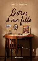 Lettres à ma fille - Gilles GEISER