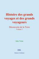 Histoire des grands voyages et des grands voyageurs (Volume 1)