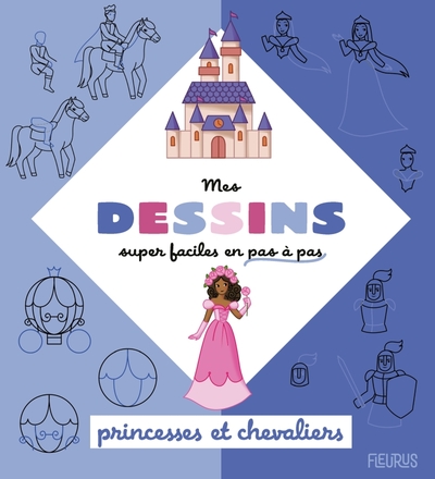 Mes dessins super faciles - Princesses et chevaliers