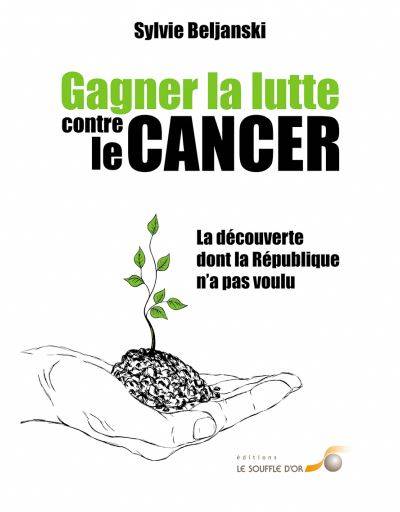 Gagner La Lutte Contre Le Cancer, La Découverte Dont La République N'A Pas Voulu