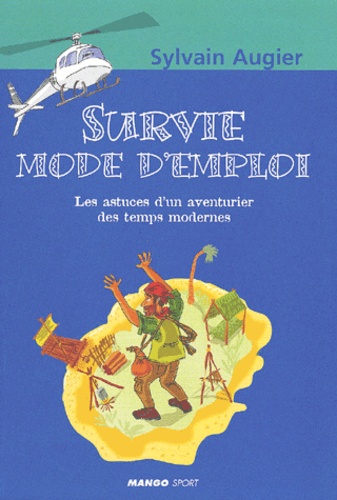 Survie mode d emploi : Les astuces d'un aventurier des temps modernes