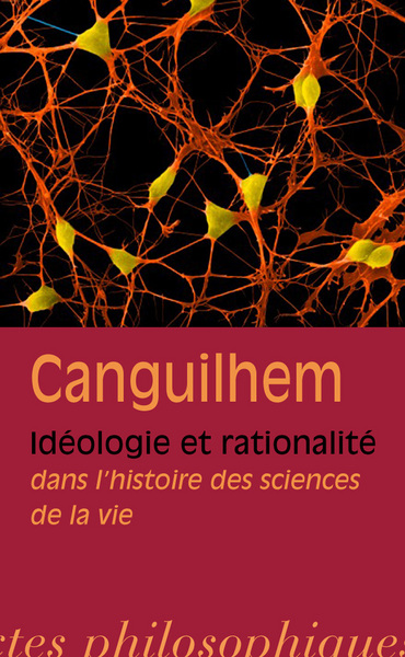 Idéologie et rationalité dans l'histoire des sciences de la vie